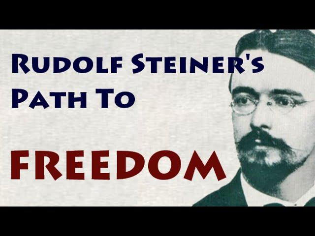 Rudolf Steiner's Path To Freedom