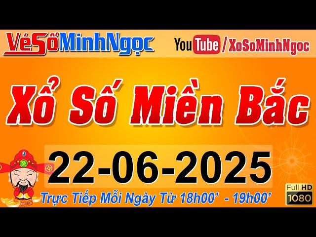 XSMB Minh Ngọc - Trực tiếp Xổ Số Miền Bắc - KQXS Miền Bắc ngày 22/06/2025, KQXS Thủ Đô, XS MinhNgoc