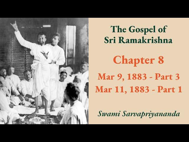 Gospel | Chapter 8: Mar 9, 1883 (Part 3) & Mar 11, 1883 (Part 1) | Swami Sarvapriyananda