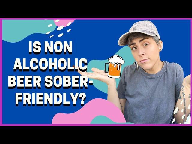 Non-Alcoholic Beer In Recovery - Is Non Alcoholic Beer Sober-Friendly?