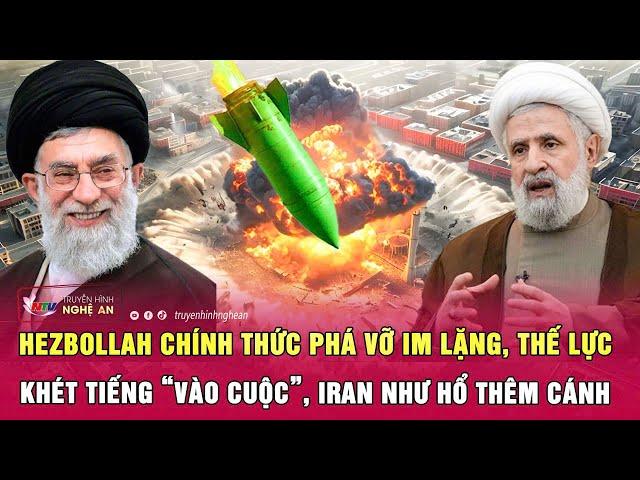 Hezbollah chính thức phá vỡ im lặng, thế lực khét tiếng “vào cuộc”, Iran như hổ thêm cánh