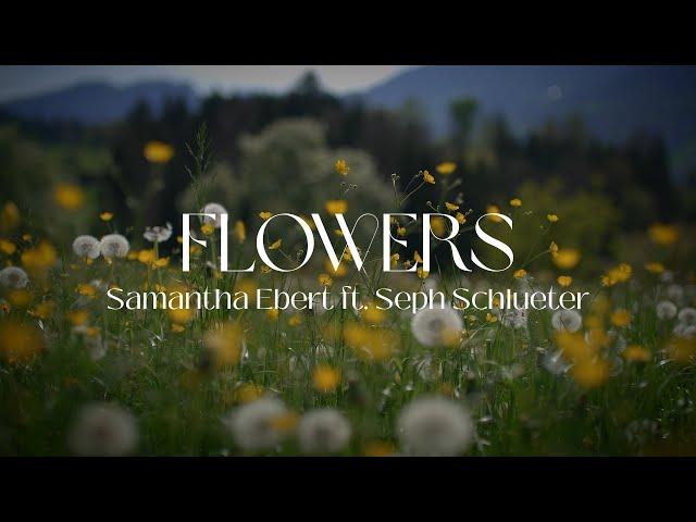 Samantha Ebert ft. Seph Schlueter - Flowers (Official Lyric Video)