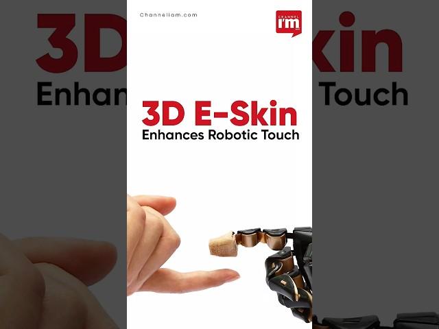 3D E-Skin Enhances Robotic Touch