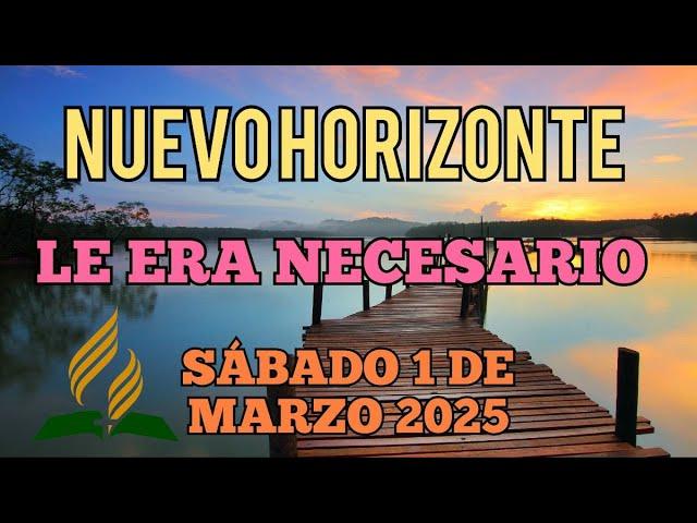 Nuevo Horizonte Marcando el Rumbo, Sábado 1 DE MARZO 2025, LE ERA NECESARIO