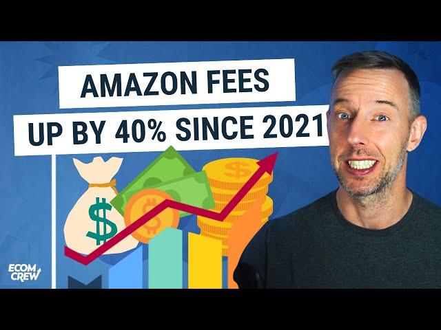 Amazon FBA Fees Are Up Nearly 40% since 2021