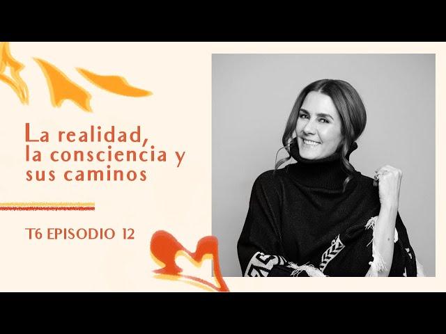 La realidad, la consciencia y sus caminos con Alejandra Llamas