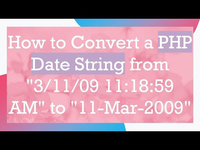 How to Convert a PHP Date String from "3/11/09 11:18:59 AM" to "11-Mar-2009"