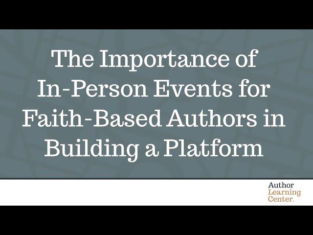 The Importance of In-Person Events for Faith-Based Authors in Building a Platform