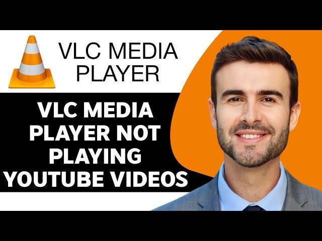 VLC Media Player Not Playing YouTube Videos in 2024