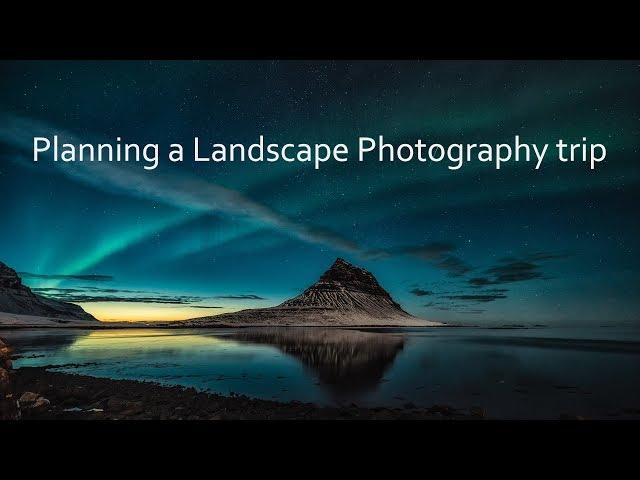 Planning a landscape photography trip