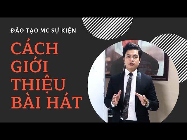 [ Đào tạo MC Sự kiện ] Kỹ năng giới thiệu Bài hát trong chương trình sự kiện