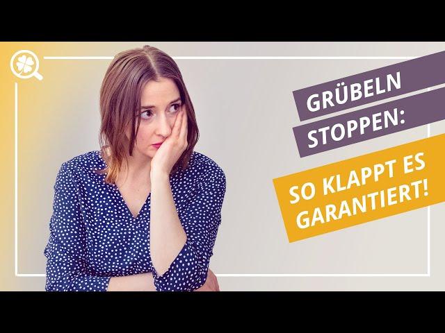 Grübeln stoppen: Mit dieser Methode klappt es garantiert