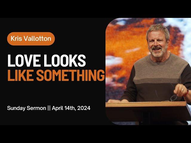 Love Looks Like Something || Sunday Sermon Kris Vallotton