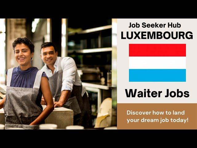 Luxembourg Waiter Jobs with Visa Sponsorship 2024 | How to Apply