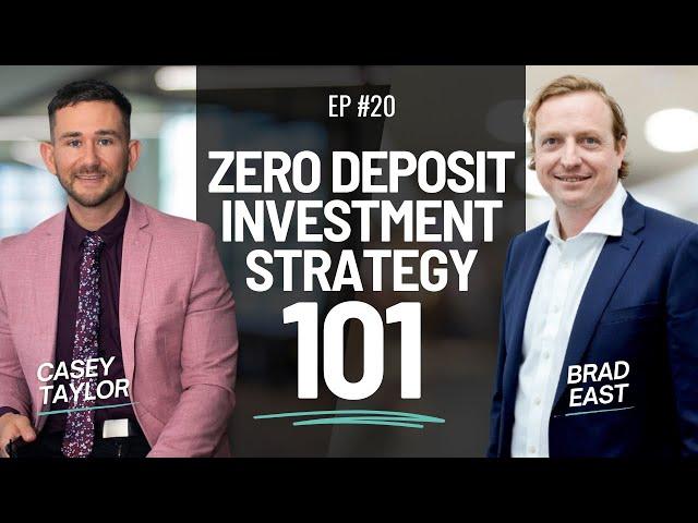 Zero Deposit Investment Strategy 101 with Brad East & Casey Taylor | Episode 20