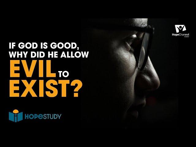 If God is Good, Why Did He Allow Evil to Exist?