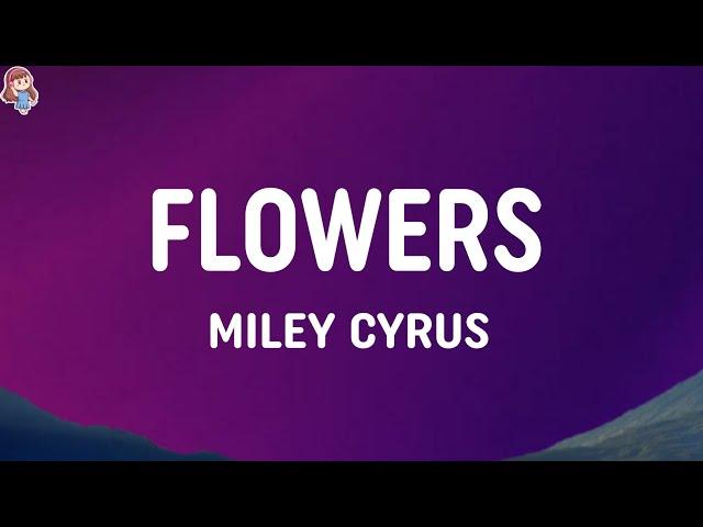 Miley Cyrus - Flowers (Lyrics)