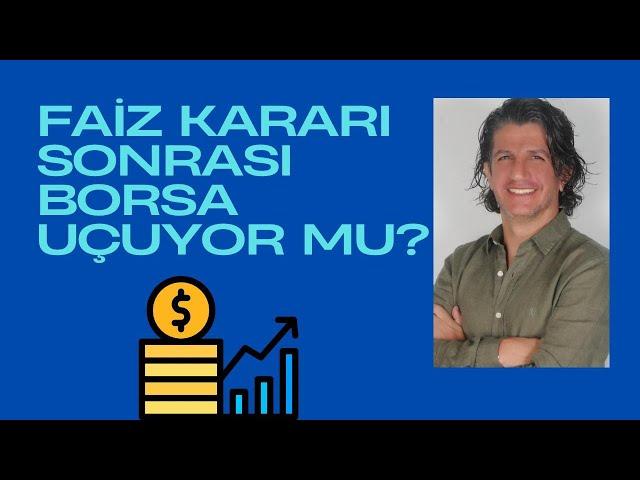 FAİZ KARARI SONRASI BORSA UÇACAK MI ?