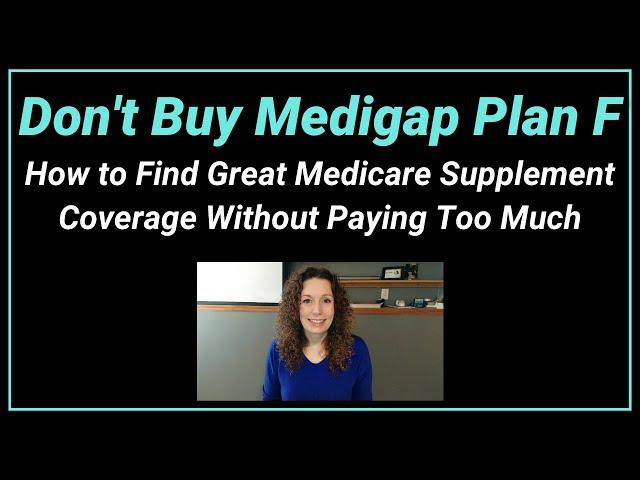 Don't Buy Medigap Plan F: How to Find Great Medicare Supplement Coverage Without Paying Too Much