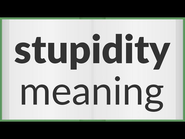 Stupidity | meaning of Stupidity
