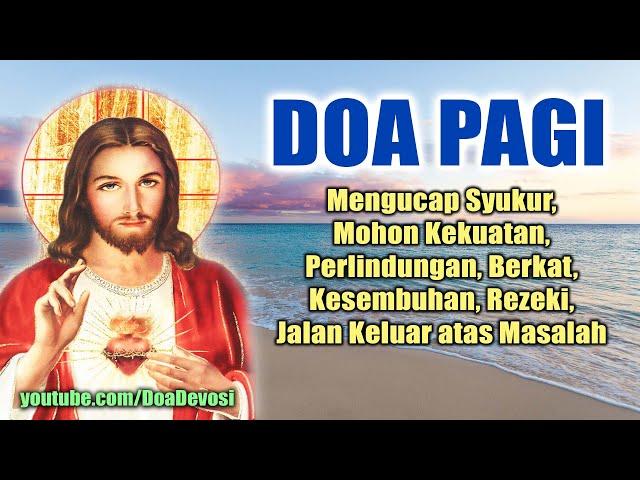 Doa Pagi ( Syukur, Mohon Kekuatan, Perlindungan, Berkat, Kesembuhan, Rezeki, Jalan Keluar Masalah )