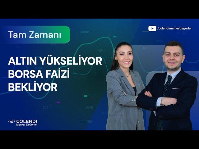 Altın Yükseliyor! Borsa Faizi Bekliyor | İbrahim Şişman & Selin Köse