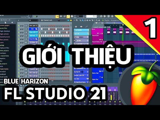 GIỚI THIỆU về Phần Mềm FL STUDIO - Hướng Dẫn LÀM NHẠC cho NGƯỜI MỚI cực DỄ HIỂU cùng Blue Harizon #1