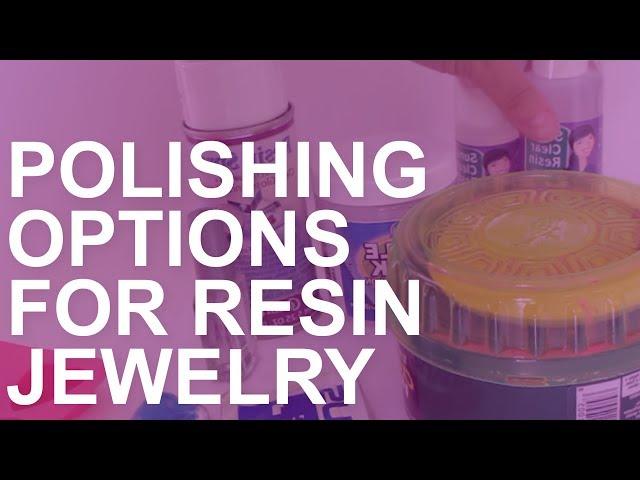 Different Polishing Options for Resin Jewelry