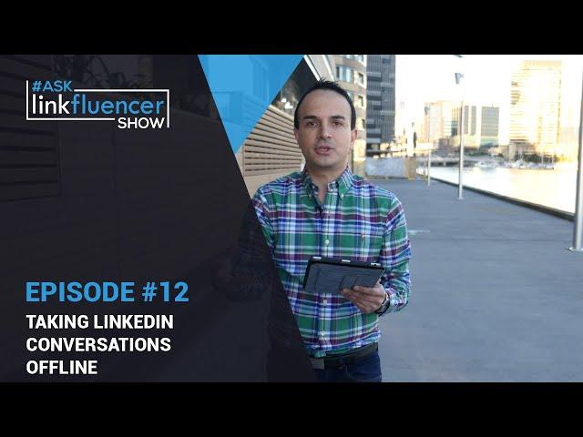 Ask Linkfluencer Show #12 – How To Take LinkedIn Conversations Offline