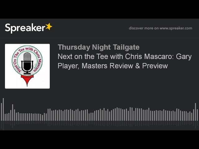 Next on the Tee with Chris Mascaro: Gary Player, Masters Review & Preview