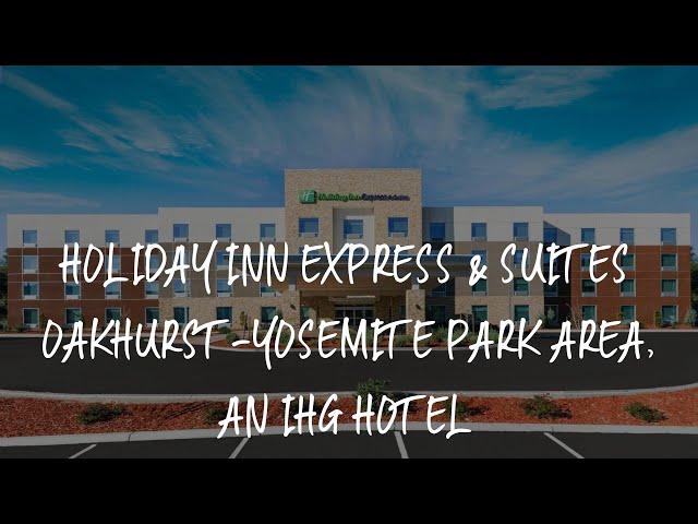 Holiday Inn Express & Suites Oakhurst-Yosemite Park Area, an IHG Hotel Review - Oakhurst , United St