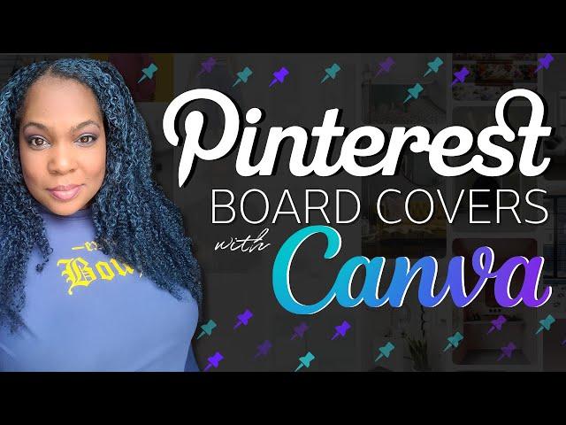 Canva Tutorial - How To Make Custom Pinterest Board Covers - EXTREMELY DETAILED FOR BEGINNERS