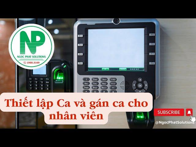 Thiết lập ca và gán ca cho nhân viên trên phần mềm chấm công | Ngoc Phat Solutions