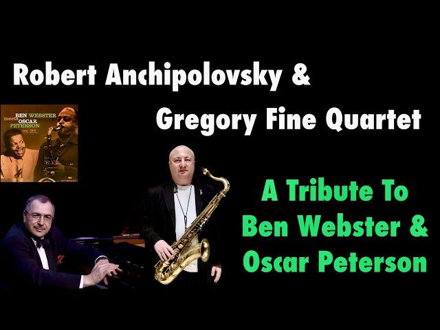 Robert Anchipolovsky & Gregory Fine Quartet A Tribute To Ben Webster & Oscar Peterson