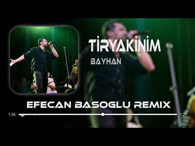 Bayhan - Tiryakinim ( Efecan Basoglu Remix ) Son Bir İsteğim Senden Bir Daha Deneyelim