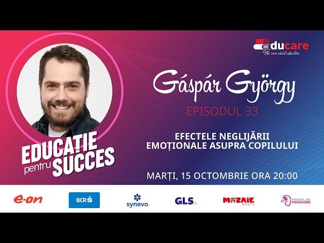 EDUCare (ep. 33) cu Gáspár György: Efectele neglijării emoționale asupra copilului