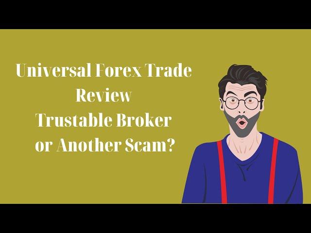 Universal Forex Trade Review - Trustable Broker or Another Scam?