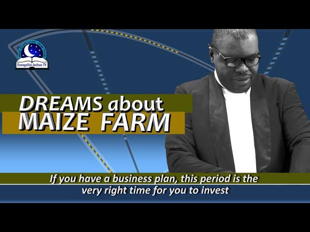 DREAMS ABOUT MAIZE FARM II Meaning From Evangelist Joshua