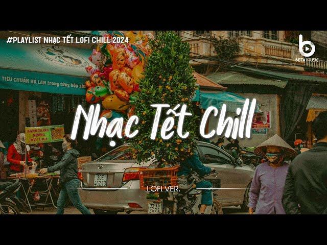 Tuyển Tập Nhạc Tết Lofi Chill 2025 - Nhạc Xuân Chill Nghe Là Muốn Về Nhà Ăn Tết -- Tết Bình An