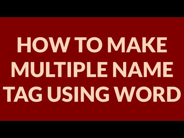 LEARN HOW TO MAKE MULTIPLE NAME TAG USING MS WORD FAST AND EASY WAY