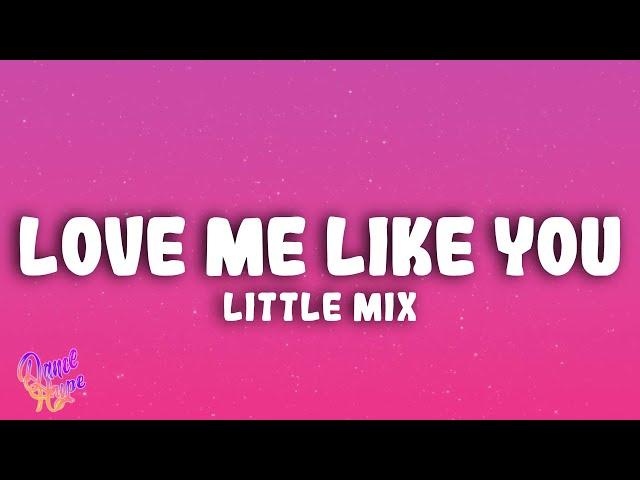 Little Mix - Love Me Like You