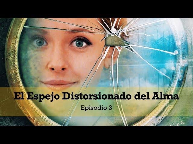 El Espejo Distorsionado del Alma | Episodio 3 | Película Completa En Español