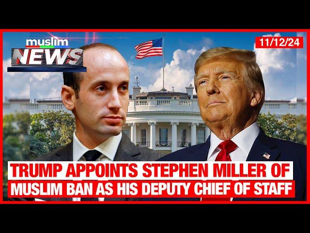 Trump Appoints Stephen Miller Of Muslim Ban As His Deputy Chief Of Staff | Muslim News |Nov 12, 2024