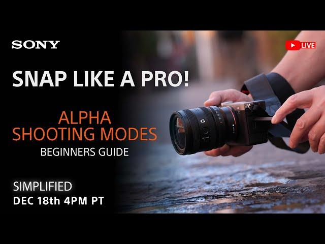 Sony LIVE | Simplified: Beginner's Guide - Sony Alpha Shooting Modes - Snap Like A Pro!