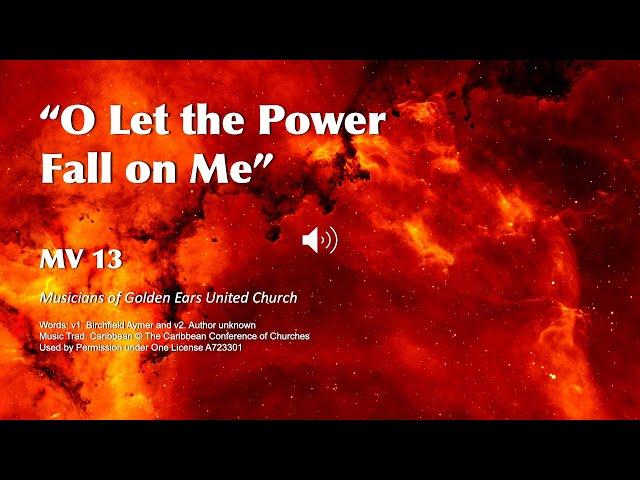 MV 13 O Let the Power Fall on Me