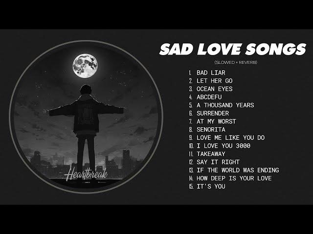 Bad Liar, Let Her Go ... (𝙨𝙡𝙤𝙬𝙚𝙙 + 𝙧𝙚𝙫𝙚𝙧𝙗) - Sad love songs that make you cry for a broken heart