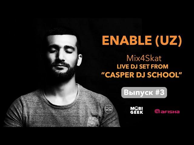 03  ENABLE (UZ)   MIX4SCAT LIVE FROM CASPER DJ SCHOOL