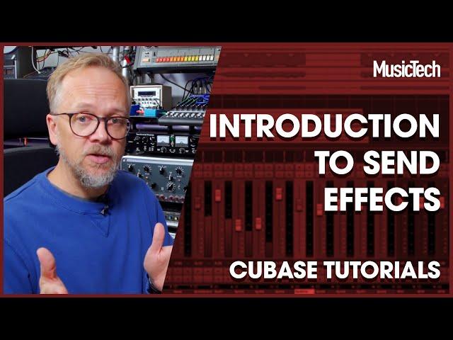 Cubase Tutorials – Introduction to Send Effects In Cubase