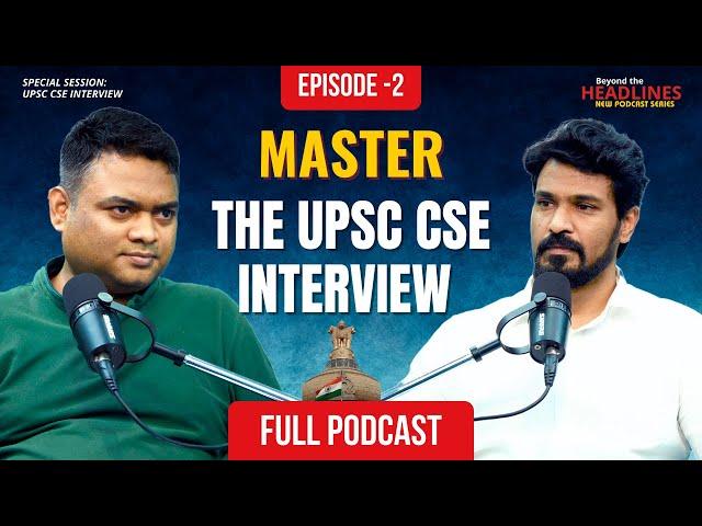 Beyond The Headlines | Episode 02 - Special Session on UPSC CSE Interview Guidance with Vinay Sir