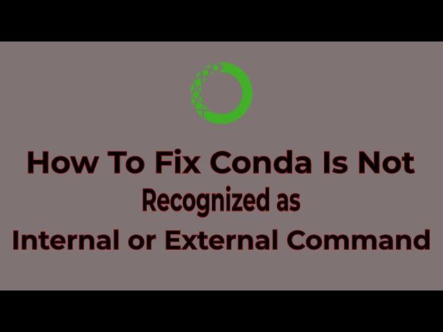 How To Fix Conda is Not Recognized as Internal or External Command | Anaconda Path Setup